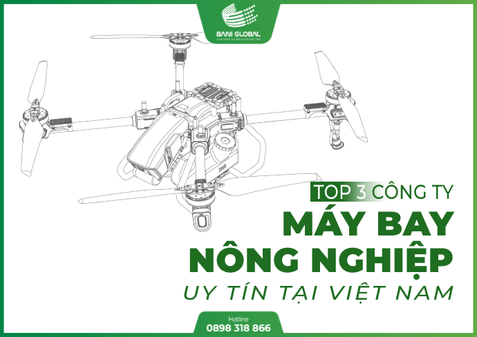 Top 3 Công ty máy bay nông nghiệp không người lái uy tín tại Việt Nam